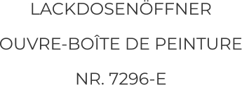 LACKDOSENÖFFNER OUVRE-BOÎTE DE PEINTURE NR. 7296-E