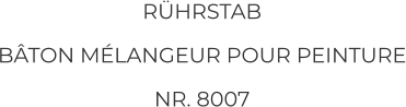 RÜHRSTAB BÂTON MÉLANGEUR POUR PEINTURE NR. 8007