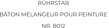 RÜHRSTAB BÂTON MÉLANGEUR POUR PEINTURE  NR. 8012